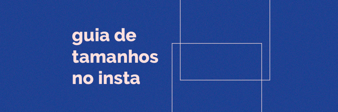 Guia: Quais são as dimensões corretas para Instagram