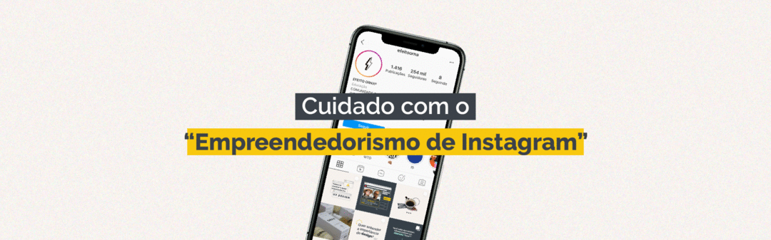 Cuidado com o "Empreendedorismo de Instagram"