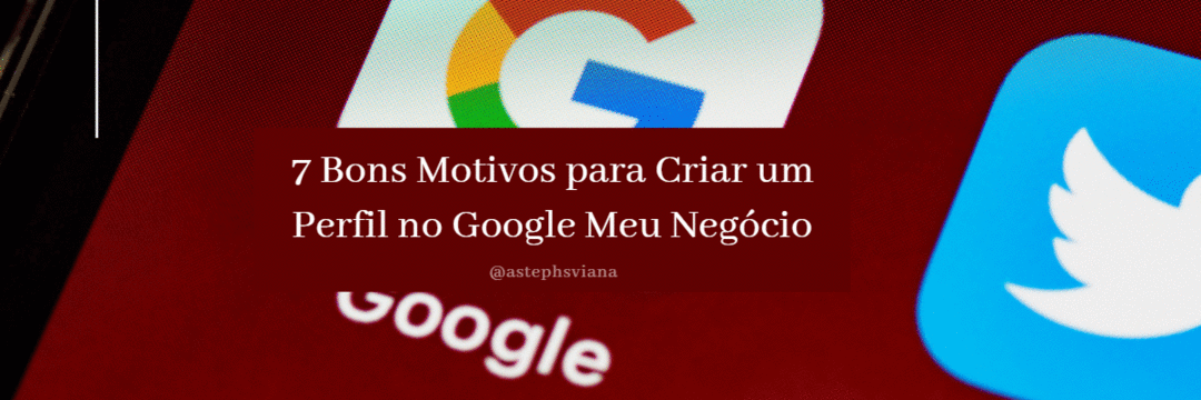 7 Bons Motivos para Criar um Perfil no Google Meu Negócio