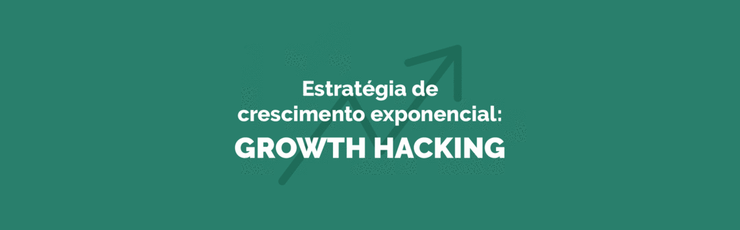 Estratégia de crescimento exponencial: Growth Hacking