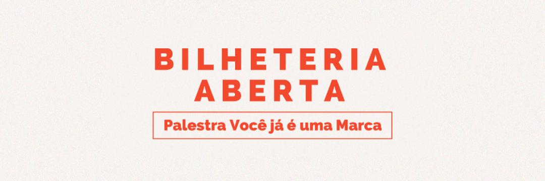[BILHETERIA ABERTA] Palestra Você Já É Uma Marca