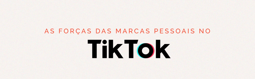 A força das marcas pessoais no TikTok