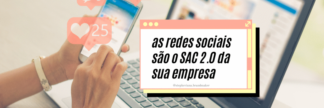 As Redes Sociais são o SAC 2.0 da sua Empresa