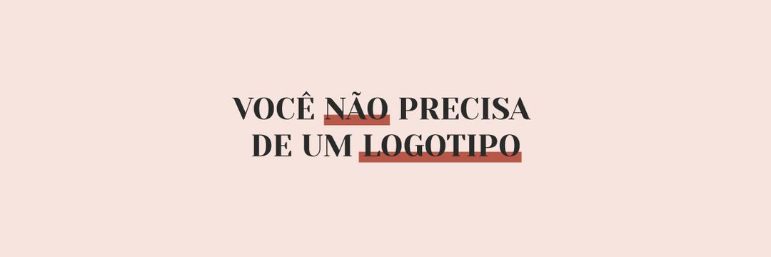 Você não precisa de um logotipo